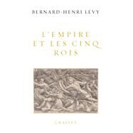 L'Empire et les cinq rois by Bernard-Henri Levy, 9782246816812