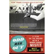 Odd Man Out : A Year on the Mound with a Minor League Misfit by McCarthy, Matt (Author), 9780143116813