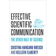 Effective Scientific Communication The Other Half of Science by Hanganu-bresch, Cristina; Flaherty, Kelleen, 9780190646813