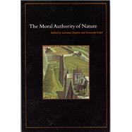 The Moral Authority of Nature by Daston, Lorraine; Vidal, Fernando, 9780226136813