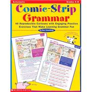 Comic-Strip Grammar 40 Reproducible Cartoons with Engaging Practice Exercises That Make Learning Grammar Fun by Greenberg, Dan, 9780439086813