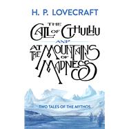 The Call of Cthulhu and At the Mountains of Madness Two Tales of the Mythos by Lovecraft, H. P., 9780486826813