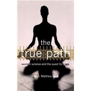 The True Path Western Science And The Quest For Yoga by Mathew, Roy J., 9780738206813