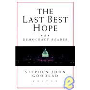 The Last Best Hope A Democracy Reader by Goodlad, Stephen John, 9780787956813