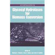 Glycosyl Hydrolases in Biomass Conversion by Himmel, Michael E.; Baker, John O.; Saddler, John N., 9780841236813