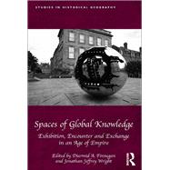 Spaces of Global Knowledge: Exhibition, Encounter and Exchange in an Age of Empire by Finnegan,Diarmid A., 9781138546813