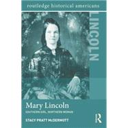 Mary Lincoln: Southern Girl, Northern Woman by McDermott; Stacy Pratt, 9781138786813