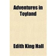 Adventures in Toyland by Hall, Edith King, 9781153776813