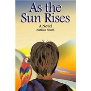 As the Sun Rises by Smith, Nathan, 9781523276813