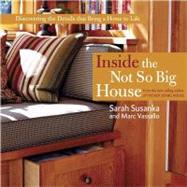 Inside the Not So Big House : Discovering the Details that Bring a Home to Life by SUSANKA, SARAHVASSALLO, MARC, 9781561586813