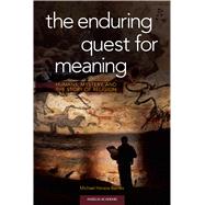 The Enduring Quest for Meaning: Humans, Mystery, and the Story of Religion by Barnes, Michael Horace, 9781599826813