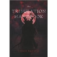 The Tribulation Handbook. by Bayliss, Chris, 9798350906813