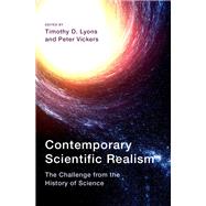 Contemporary Scientific Realism The Challenge from the History of Science by Lyons, Timothy D.; Vickers, Peter, 9780190946814