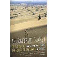 Apocalyptic Planet Field Guide to the Future of the Earth by CHILDS, CRAIG, 9780307476814