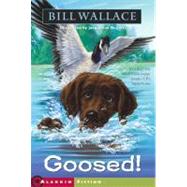 Goosed! by Wallace, Bill; Rogers, Jacqueline, 9780689866814