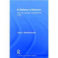 In Defense of Dharma: Just-War Ideology in Buddhist Sri Lanka by Bartholomeusz,Tessa J., 9780700716814