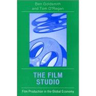The Film Studio Film Production in the Global Economy by Goldsmith, Ben; O'Regan, Tom, 9780742536814