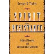 Spirit and Resistance : Political Theology and American Indian Liberation by Tinker, George E., 9780800636814