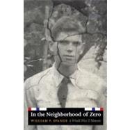 In the Neighborhood of Zero: A World War II Memoir by Spanos, William V., 9780803226814