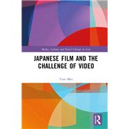 Japanese Film and the Challenge of Video by Tom Mes, 9781003346814