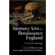 The Memory Arts in Renaissance England by Engel, William E.; Loughnane, Rory; Williams, Grant, 9781107086814