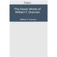 The Classic Works of William F. Drannan by Drannan, William F., 9781502306814
