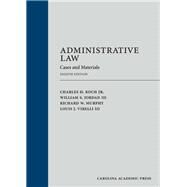 Administrative Law: Cases and Materials, Eighth Edition by Koch, Jr., Charles H.; Jordan, William S., III; Murphy, Richard W.; Virelli, Louis J., III, 9781531016814