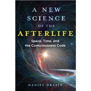 A New Science of the Afterlife by Daniel Drasin, 9781644116814
