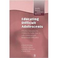 Educating Difficult Adolescents: Effective Education for Children in Public Care or With Emotional and Behavioural Difficulties by Berridge, David, 9781843106814