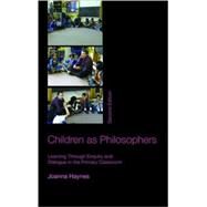 Children as Philosophers: Learning Through Enquiry and Dialogue in the Primary Classroom by Haynes; Joanna, 9780415446815