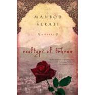 Rooftops of Tehran A Novel by Seraji, Mahbod, 9780451226815
