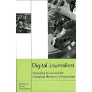 Digital Journalism Emerging Media and the Changing Horizons of Journalism by Kawamoto, Kevin; Carlson, David; Meyer, Cheryl Diaz; Gordon, Rich; Kawamoto, Kevin; Pavlik, John; Powell III, Adam Clayton; Radin, Patricia M.; Taylor, Paul W.; Wall, Melissa A., 9780742526815