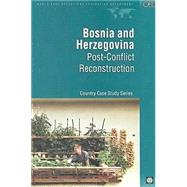 Bosnia and Herzegovinia: Post-Conflict Reconstruction Country Case Study Series by Kreimer, Alcira; Muscat, Robert; Elwan, Ann; Arnold, Margaret, 9780821346815