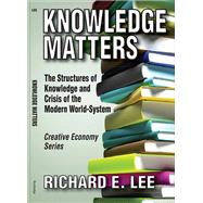 Knowledge Matters: The Structures of Knowledge and Crisis of the Modern World-System by Lee,Richard E., 9781138526815