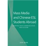 Mass Media and Chinese Esl Students Abroad by Qian, Jun, 9781433166815