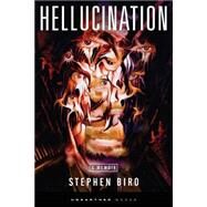 Hellucination by Biro, Stephen; Long, Duncan; Malloy, Mike; Burke, Kealan Patrick; Hicks, Jason, 9781466386815
