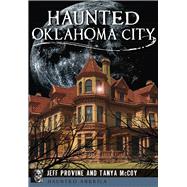 Haunted Oklahoma City by Provine, Jeff; Mccoy, Tanya, 9781467136815