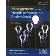 Management for the Health Information Professional, Second Edition by Kelly, Janette R.; Greenstone, Pamela S., 9781584266815