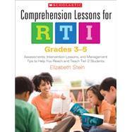 Comprehension Lessons for RTI: Grades 3-5 Assessments, Intervention Lessons, and Management Tips to Help You Reach and Teach Tier 2 Students by Stein, Elizabeth, 9780545296816