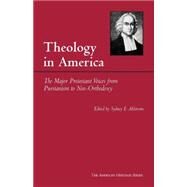 Theology in America : The Major Protestant Voices from Puritanism to Neo-Orthodoxy by Ahlstrom, Sydney E., 9780872206816
