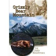 Grizzly Bear Mountain by Boudreau, Jack, 9780920576816