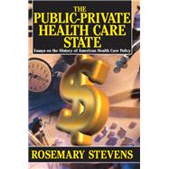 The Public-private Health Care State: Essays on the History of American Health Care Policy by Stevens,Rosemary A., 9781138516816
