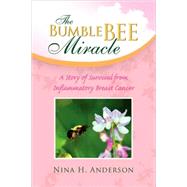 The Bumble Bee Miracle by Anderson, Nina H., 9781425786816