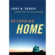 Returning Home Reconnecting with Our Childhoods by Burger, Jerry M., 9781442206816