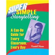 Super Simple Storytelling : A Can Do Guide for Every Classroom, Every Day by Haven, Kendall, 9781563086816