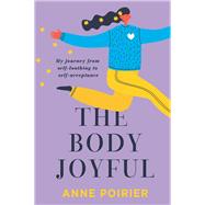 The Body Joyful by Poirier, Anne, 9781949116816
