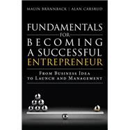 Fundamentals for Becoming a Successful Entrepreneur From Business Idea to Launch and Management by Brannback, Malin; Carsrud, Alan, 9780133966817