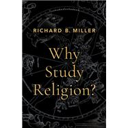 Why Study Religion? by Miller, Richard B., 9780197566817
