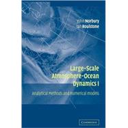 Large-Scale Atmosphere-Ocean Dynamics: Analytical Methods and Numerical Models by Edited by John Norbury , Ian Roulstone, 9780521806817