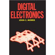 Digital Electronics by John Morris, 9781136076817